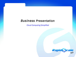 Business Presentation
   Cloud Computing Simplified
 