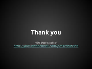 Thank you
more presentations at
http://pravinhanchinal.com/presentations
 