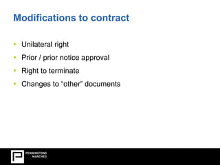 Modifications to contract 
 Unilateral right 
 Prior / prior notice approval 
 Right to terminate 
 Changes to “other” documents 
 