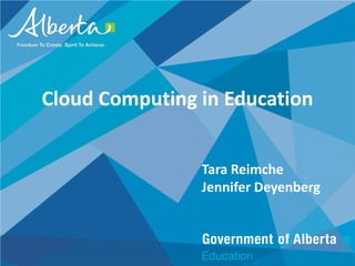 Cloud Computing in Education


                Tara Reimche
                Jennifer Deyenberg
 