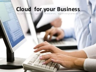 Cloud for your Business

 