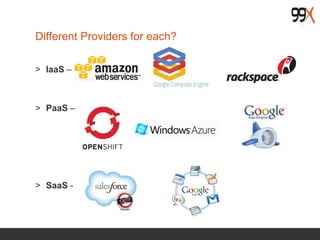 Different Providers for each?
> IaaS –
> PaaS –
> SaaS -
 