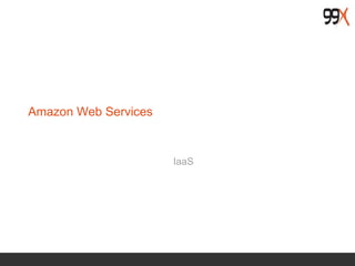 Amazon Web Services
IaaS
 