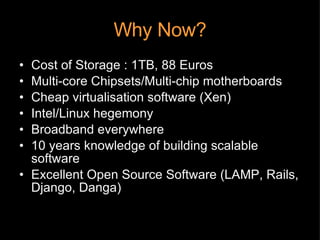 Why Now? <ul><li>Cost of Storage : 1TB, 88 Euros </li></ul><ul><li>Multi-core Chipsets/Multi-chip motherboards </li></ul><...