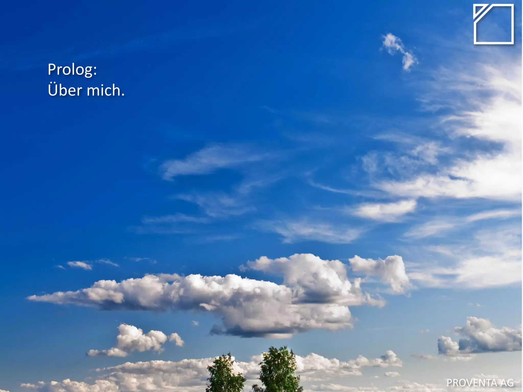 Prolog:
Über mich.
PROVENTA AG
 