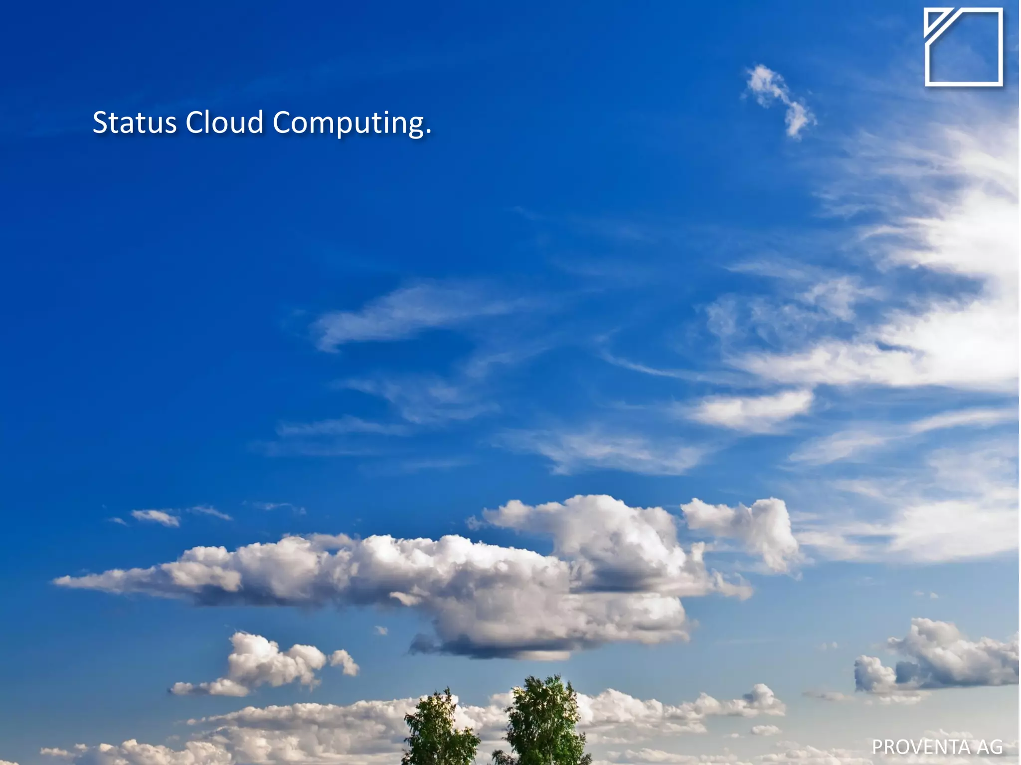 Status Cloud Computing.
PROVENTA AG
 