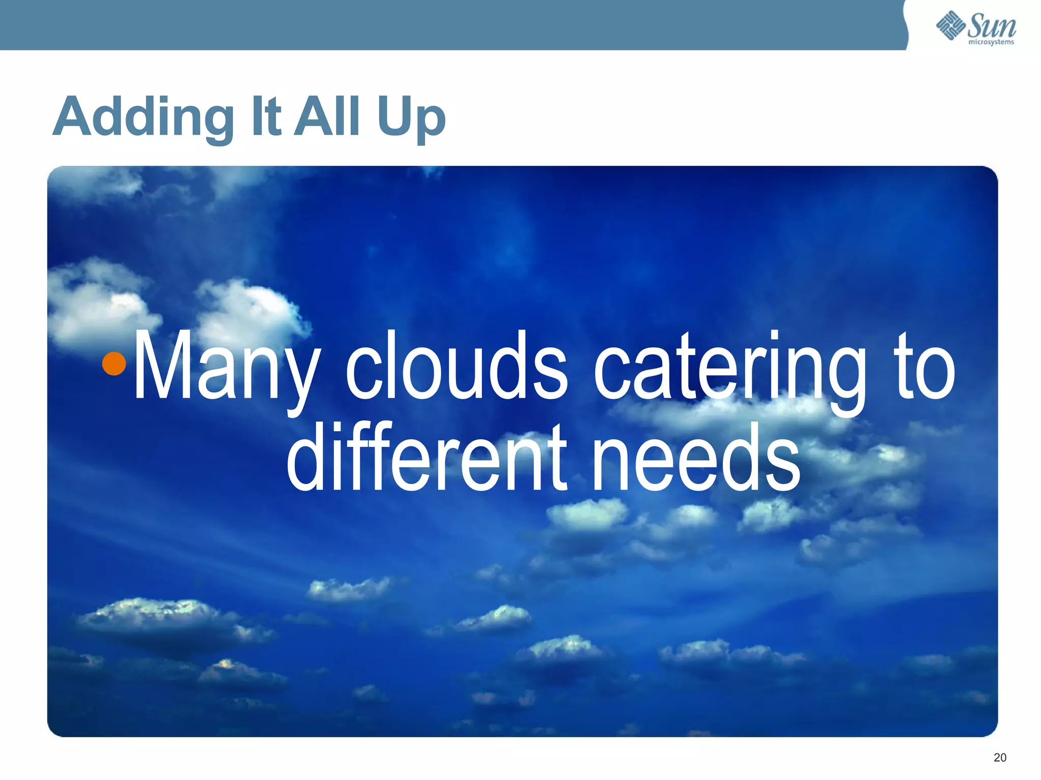 Adding It All Up Many clouds catering to different needs 