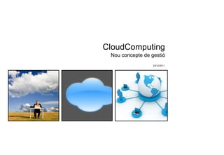 Nou concepte de gestió CloudComputing 23/12/2011 