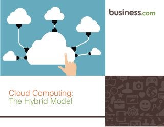 1
Cloud Computing:
The Hybrid Model
 
