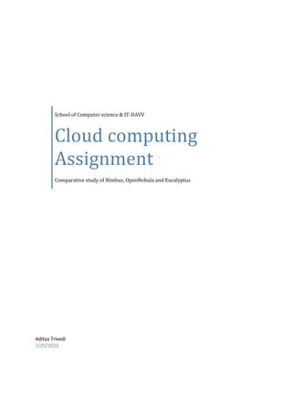 School of Computer science & IT-DAVV



        Cloud computing
        Assignment
        Comparative study of Nimbus, OpenNebula and Eucalyptus




Aditya Trivedi
1/25/2012
 