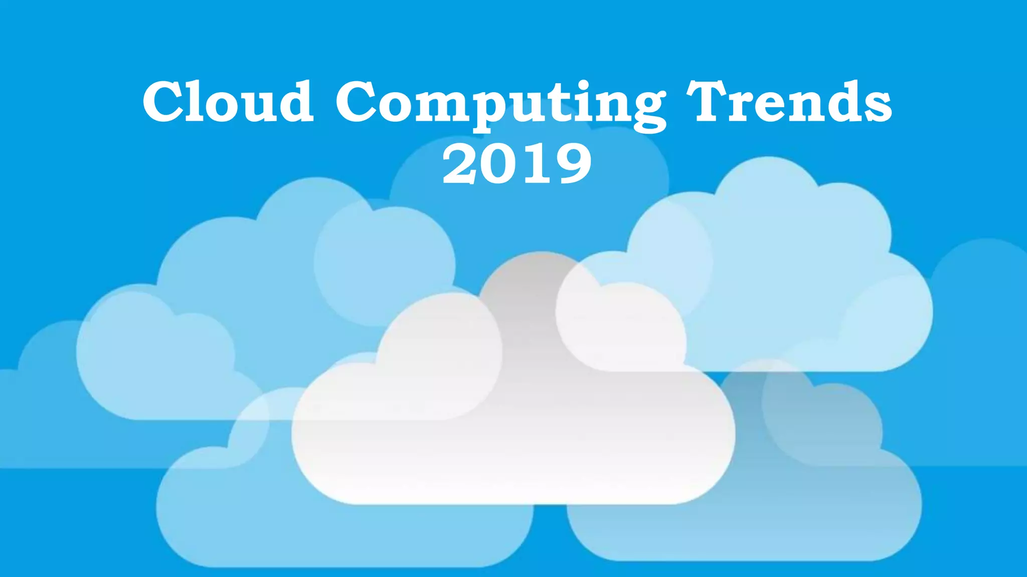 Cloud Computing Trends 2019 PPT
