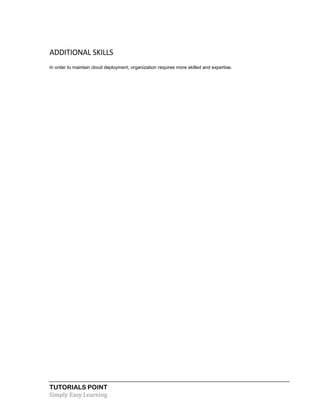 TUTORIALS POINT
Simply Easy Learning
ADDITIONAL SKILLS
In order to maintain cloud deployment, organization requires more skilled and expertise.
 