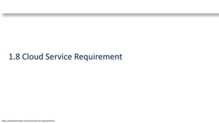 1.8 Cloud Service Requirement
https://easyexamnotes.com/cloud-service-requirements/
 