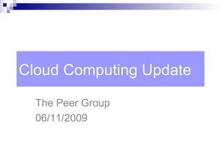 Cloud Computing Update The Peer Group 06/11/2009 