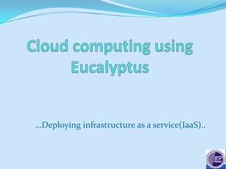 …Deploying infrastructure as a service(IaaS)..



03-11-2012           BPPIMT                                   1
 