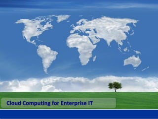 Cloud Computing for Enterprise IT
 