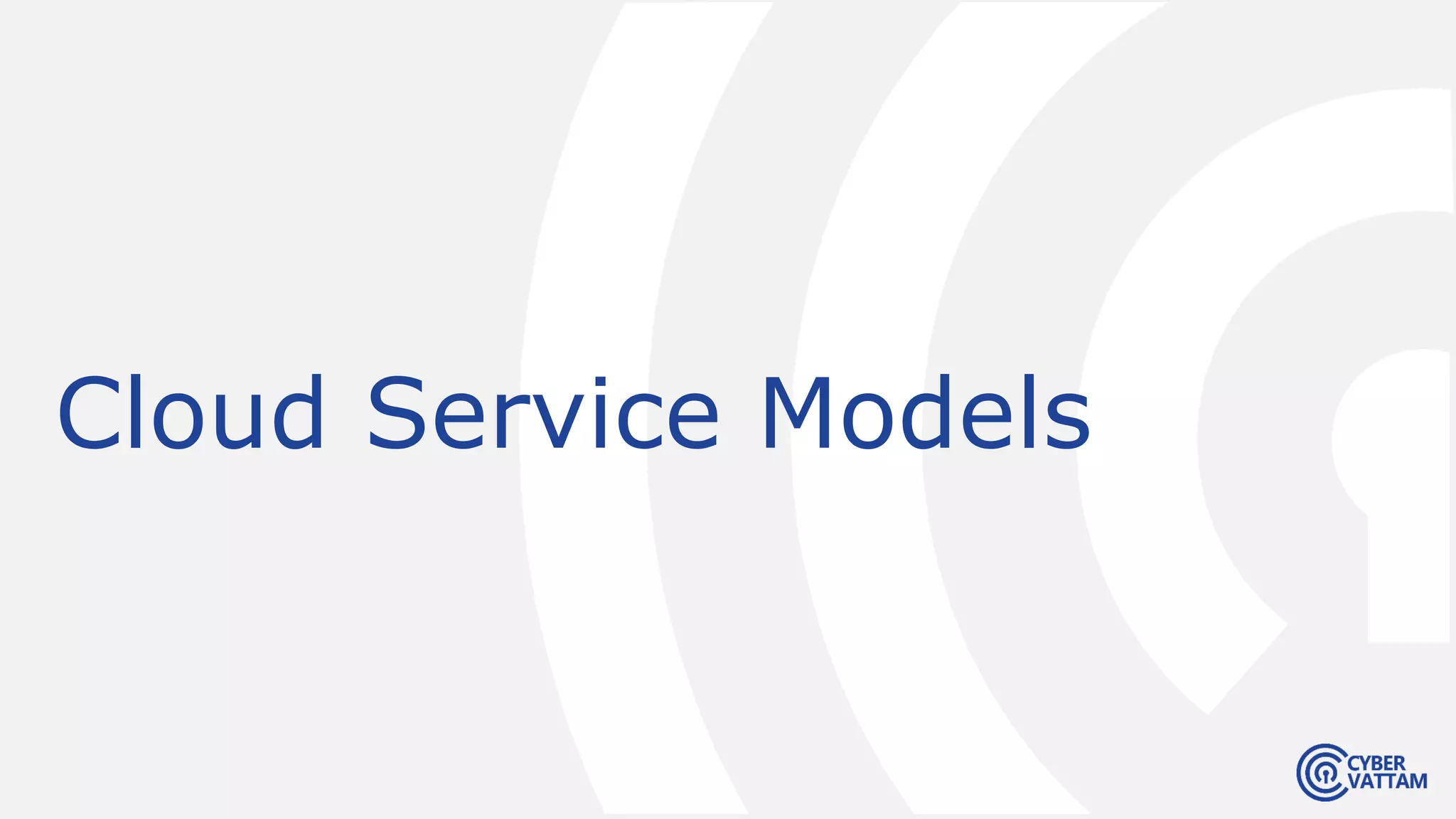 Cloud Service Models
 