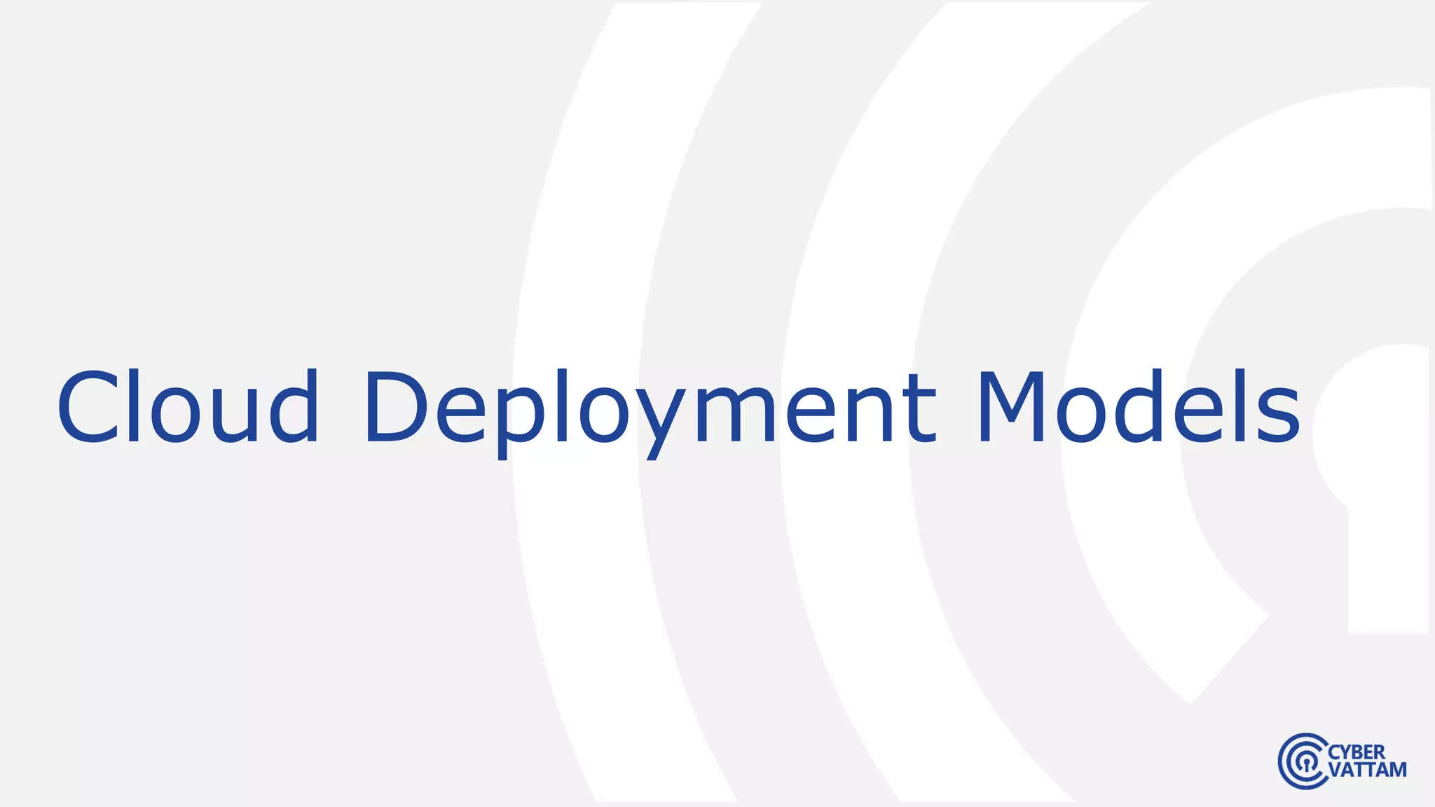 Cloud Deployment Models
 