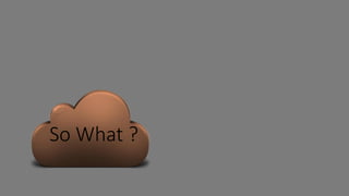 So What ?
 
