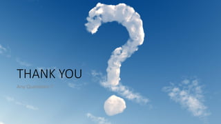 THANK YOU
Any Questions ?
 