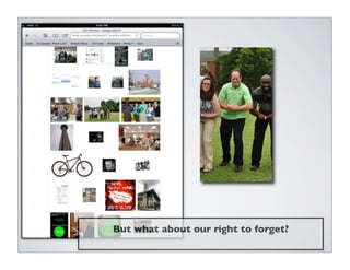 But what about our right to forget?
 