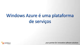 Windows Azure é uma plataforma de serviços