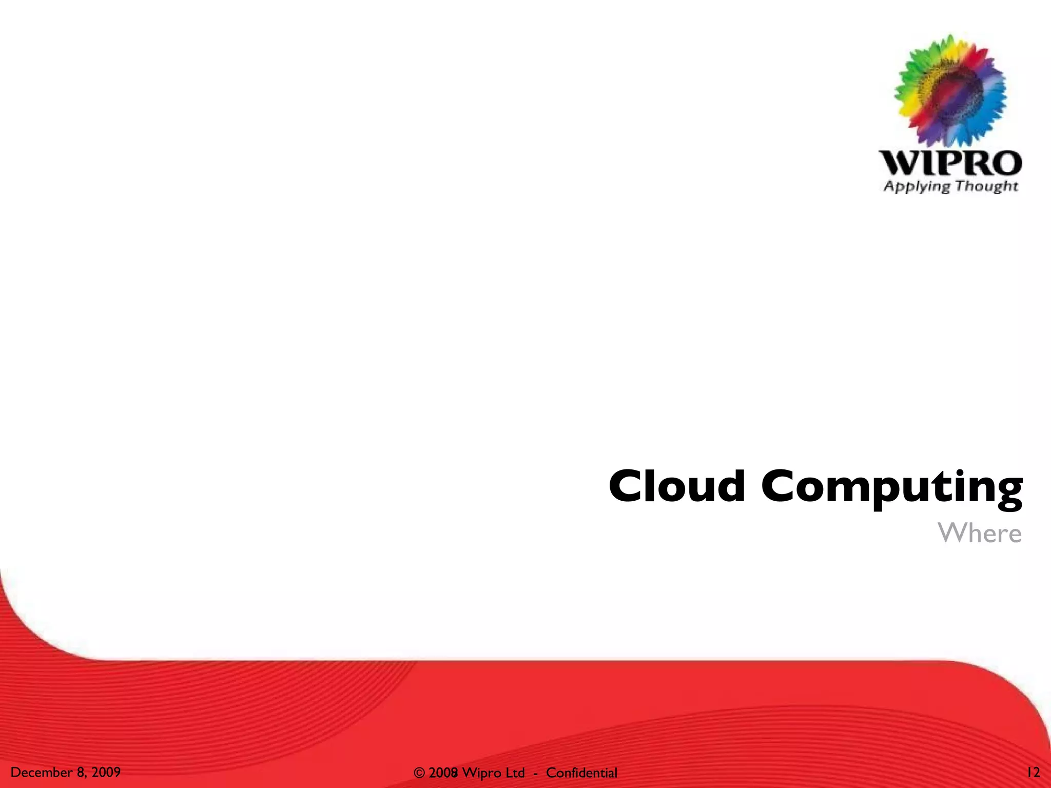 Cloud Computing Where June 8, 2009 © 2009 Wipro Ltd  -  Confidential 