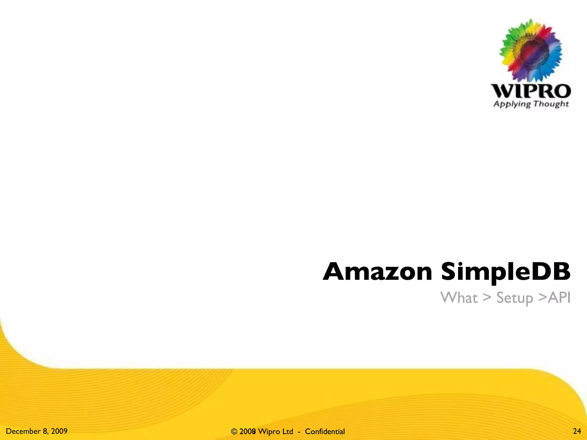 Amazon SimpleDB What > Setup >API June 8, 2009 © 2009 Wipro Ltd  -  Confidential 