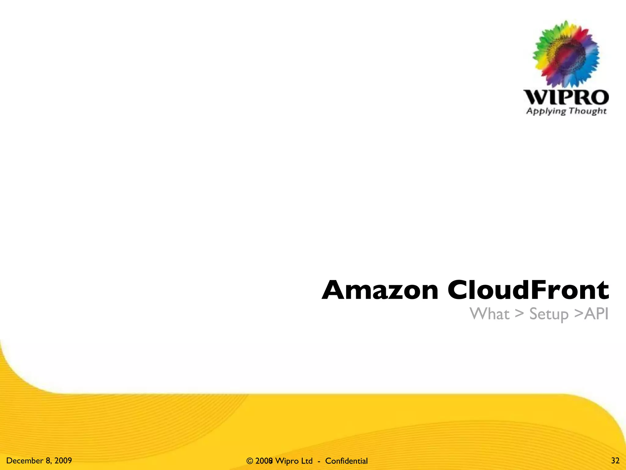 Amazon CloudFront What > Setup >API June 8, 2009 © 2009 Wipro Ltd  -  Confidential 