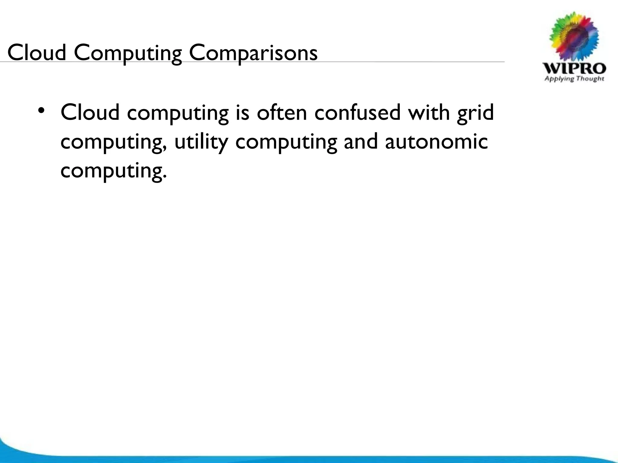 Cloud Computing Comparisons Cloud computing is often confused with grid computing, utility computing and autonomic computing.  