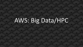 AWS: Big Data/HPC
 