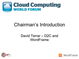 Chairman’s Introduction David Terrar – D2C and WordFrame 