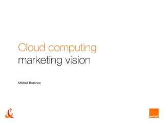 Cloud computing marketing vision Mikhail Rubinov 