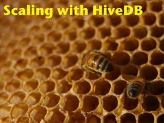 Scaling with HiveDB
 