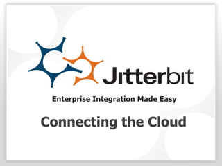 Enterprise Integration Made Easy Connecting the Cloud 