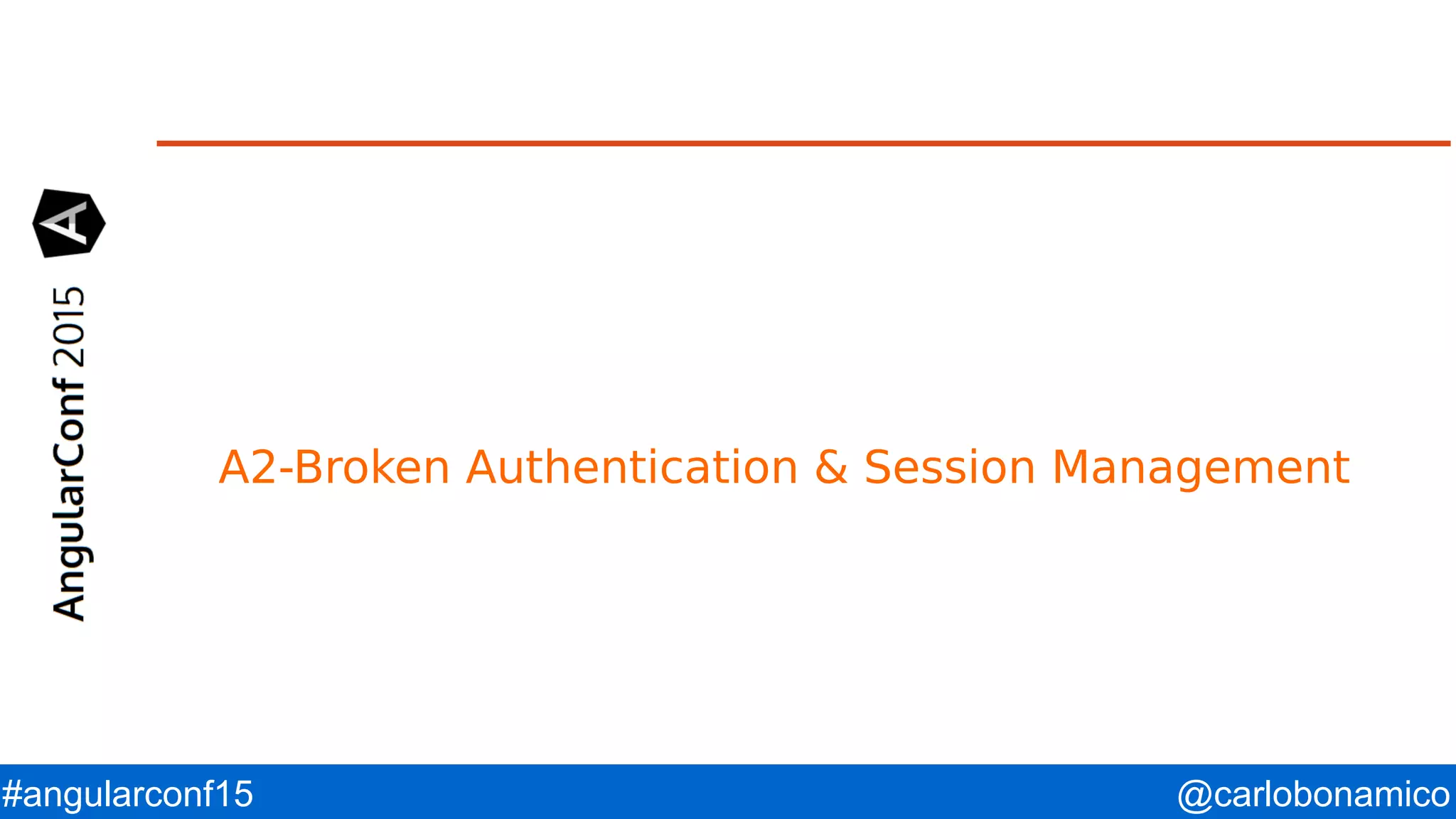 @carlobonamico#angularconf15 A2-Broken Authentication & Session Management 