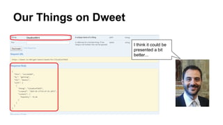 Our Things on Dweet
I think it could be
presented a bit
better...
 