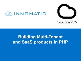 Building Multi-Tenant
and SaaS products in PHP
 