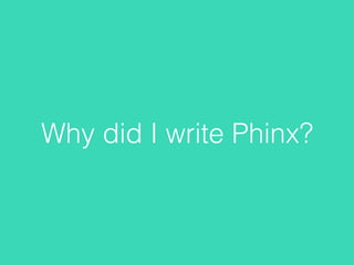 Why did I write Phinx?
 