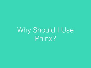 Why Should I Use
Phinx?
 