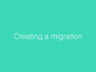 Creating a migration
 