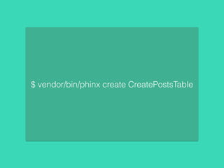 $ vendor/bin/phinx create CreatePostsTable
 