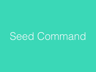Seed Command
 