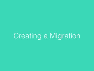 Creating a Migration
 