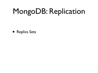 MongoDB: Replication

• Replica Sets
 