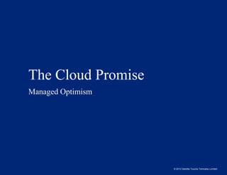 The Cloud Promise
Managed Optimism




                    © 2012 Deloitte Touche Tohmatsu Limited
 