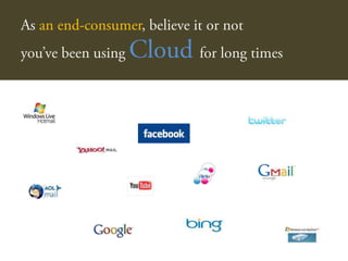 As an end-consumer, believe it or not <br />you’ve been using Cloudfor long times<br />