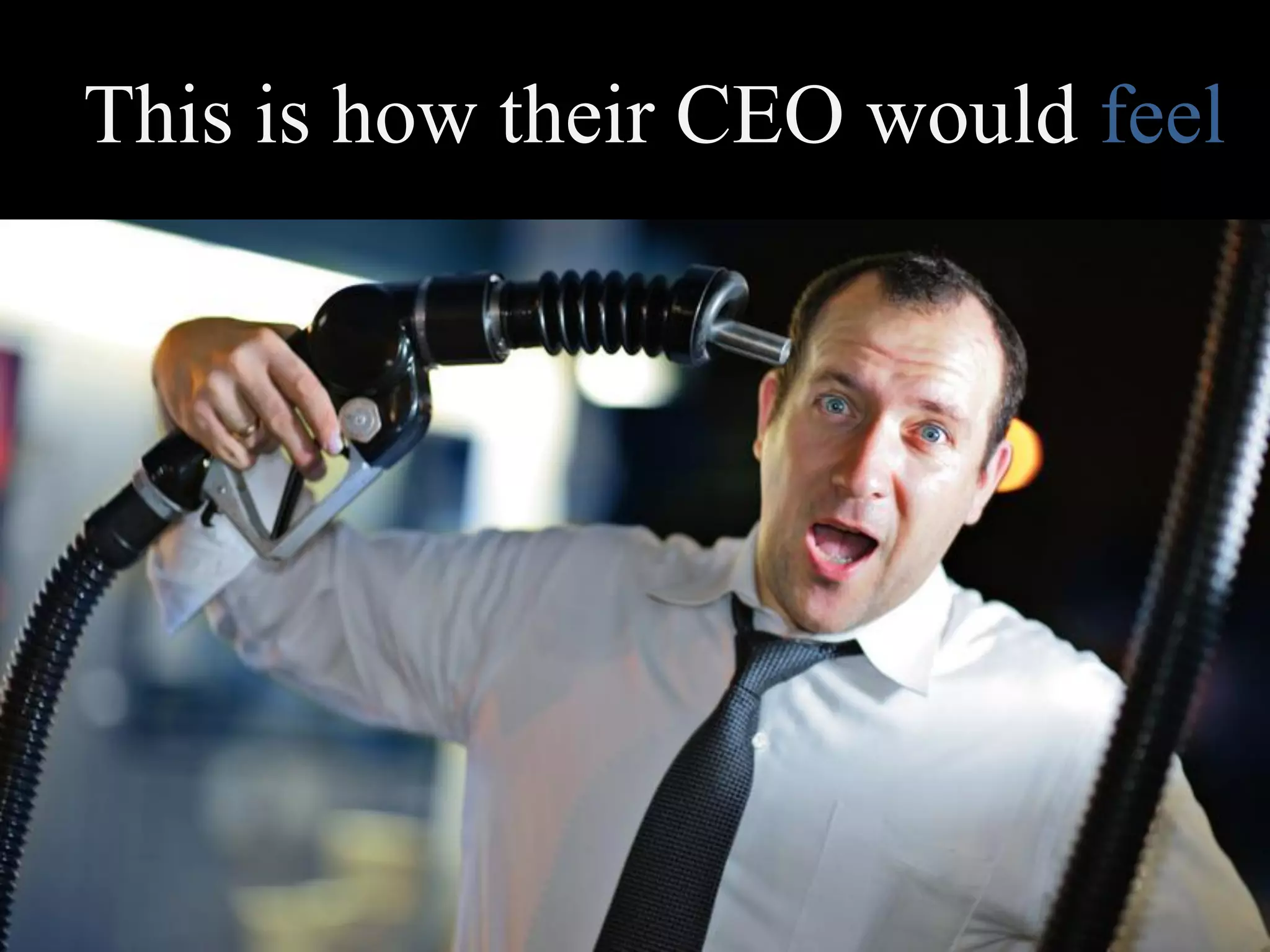 This is how their CEO would feel
 