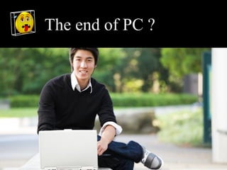 The end of PC ?
 