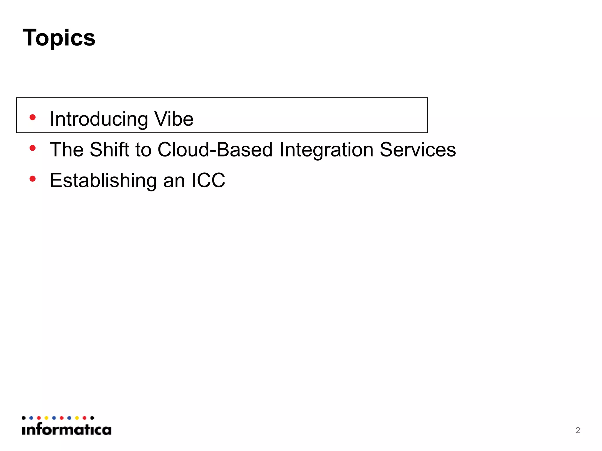 • Introducing Vibe
• The Shift to Cloud-Based Integration Services
• Establishing an ICC
Topics
2
 